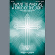 i want to walk as a child of the light satb choir john purifoy