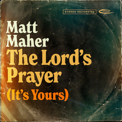 cover: The Lord's Prayer (It's Yours), Matt Maher