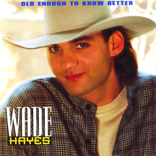 cover: Old Enough To Know Better, Wade Hayes