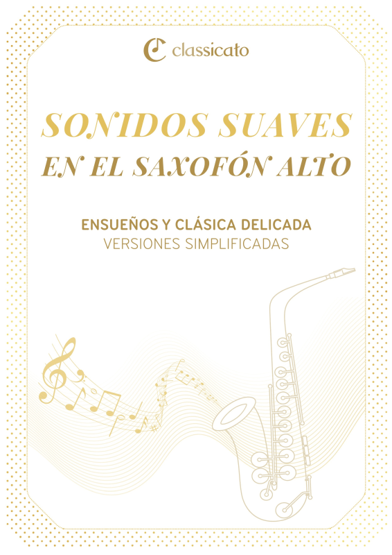 cover: Sonidos suaves en el saxofón alto - Ensueños y clásica delicada - Versiones simplificadas, , Altsaxophon in Es
