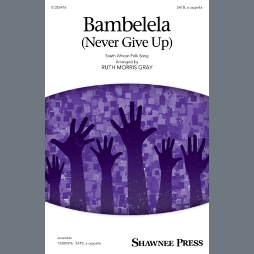 cover: Bambelela (Never Give Up) (arr. Ruth Morris Gray), South African Folksong