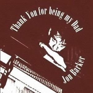 cover: Thank You For Being My Dad, Jon Barker
