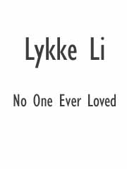 cover: No One Ever Loved, Lykke Li