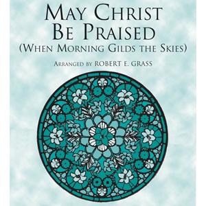 cover: May Christ Be Praised, Robert E. Grass, Chor