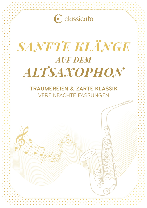 Produktbild zu: Sanfte Klänge auf dem Altsaxophon - Träumereien & zarte Klassik - Vereinfachte FassungenFrédéric Chopin / Robert Schumann / Felix Mendelssohn Bartholdy / Camille Saint-Saëns / Erik Satie