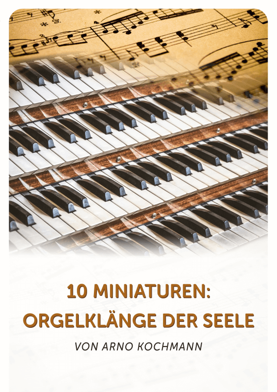 Product picture to: 10 Miniaturen - Orgelklänge der Seele von Arno KochmannArno Kochmann