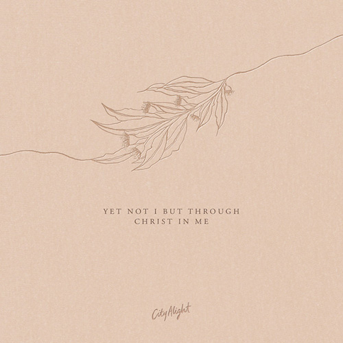 cover: Yet Not I But Through Christ In Me, CityAlight