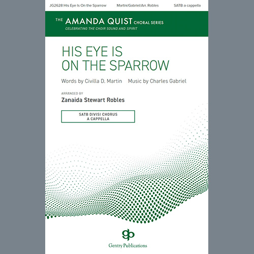cover: His Eye Is On The Sparrow (arr. Zanaida Stewart Robles), Charles Hutchinson Gabriel, Chor