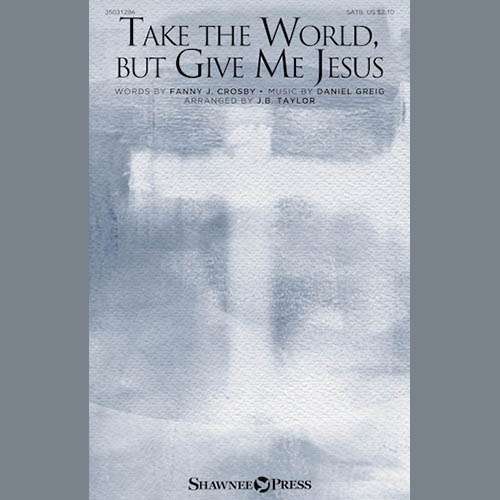 cover: Take The World But Give Me Jesus, J.B. Taylor, Chor