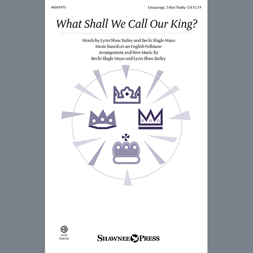 cover: What Shall We Call Our King?, Lynn Shaw Bailey and Becki Slagle Mayo, Chor