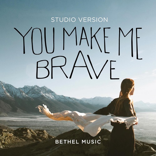 cover: You Make Me Brave, Bethel Music