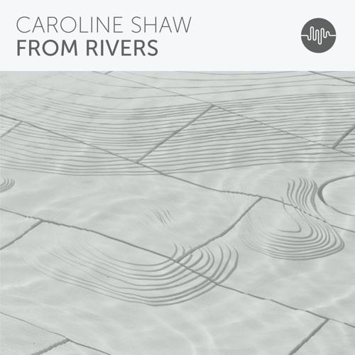 cover: From Rivers, Caroline Shaw